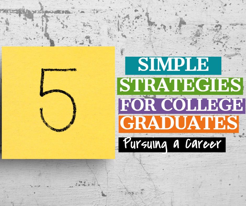 Simple Strategies for College Graduates Pursuing a Career